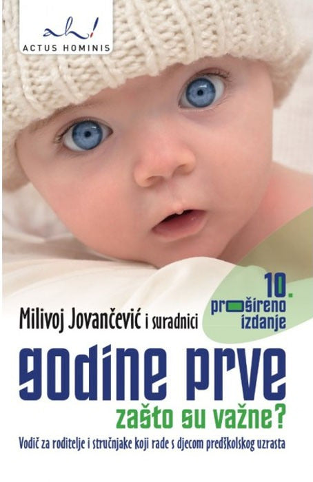 Godine prve zašto su važne?: vodič za roditelje i stručnjake koji rade s djecom predškolskog uzrasta
