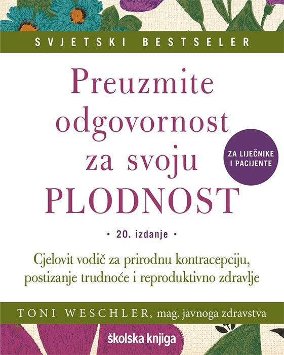 Preuzmite odgovornost za svoju plodnost: cjelovit vodič za prirodnu kontracepciju, postizanje trudnoće i reproduktivno zdravlje