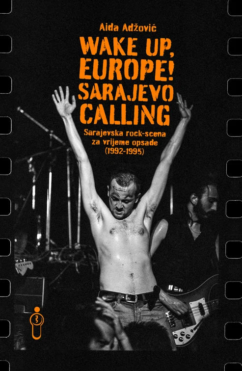 Wake Up, Europe! Sarajevo Calling: Sarajevska rock-scena za vrijeme opsade (1992–1995)