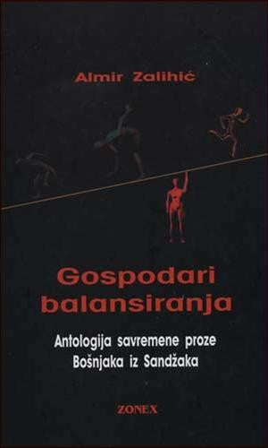 Gospodari balansiranja - Antologija savremene proze Bošnjaka iz Sandžaka