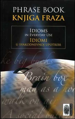 Knjiga fraza - Idiomi u svakodnevnoj upotrebi / Phrase Book - Idioms in Everyday Use