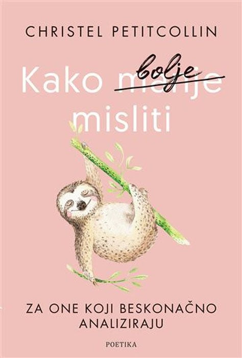 Kako bolje misliti - Za one koji beskonačno analiziraju