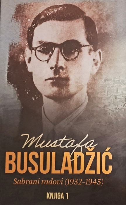 Mustafa Busuladžić: sabrani radovi: (1932−1945) I-II