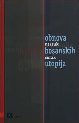 Obnova bosanskih utopija. Politologija, politička filozofija i sociologija dejtonske države i društva