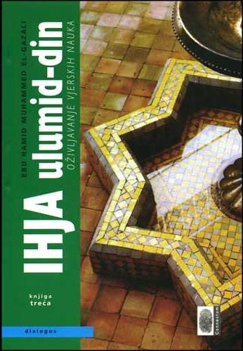 Ihja' 'Ulumi'd-Din - Oživljavanje vjerskih nauka: 3. knjiga